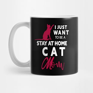 I JUST WANT TO BE STAY AT HOME CAT MOM Mug